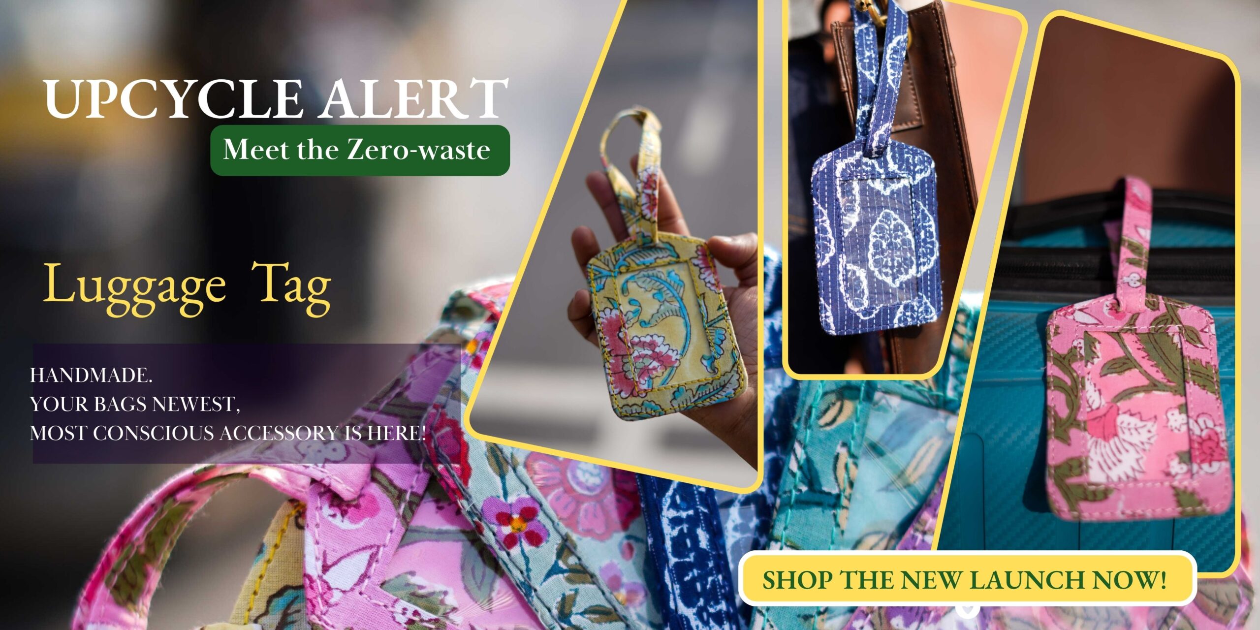 Website banner featuring a collection of colorful, handmade, upcycled luggage tags with the text: "UPCYCLE ALERT: Meet the zero-waste luggage tags. Your bag’s newest, most conscious accessory is here. Shop the new launch now!